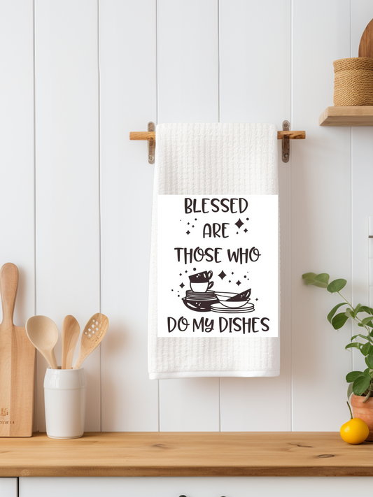 Blessed Are Those Who Do My Dishes Dishtowel - Snarky Junkie
