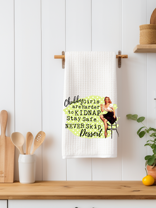 Chubby Girls are Harder to Kidnap Stay Safe Never Skip Dessert Dishtowel - Snarky Junkie