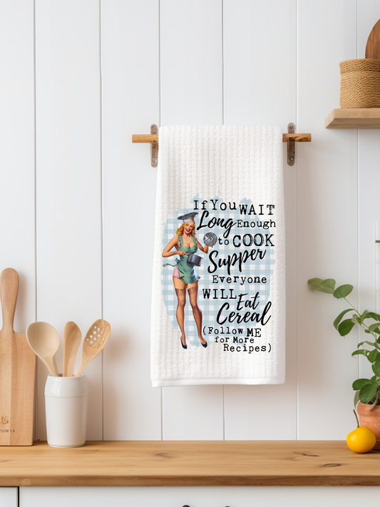 If You Wait Long Enough to Cook Supper Dishtowel - Snarky Junkie