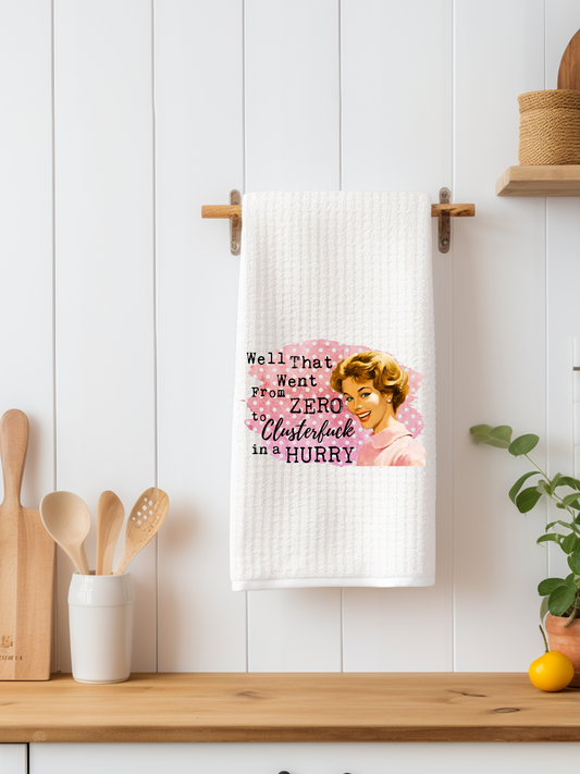 Well That Went From Zero to Cluster Dishtowel - Snarky Junkie