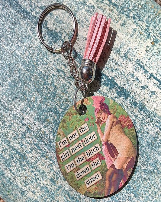 I'm not the Girl next door, I'm the Bitch down the street keyring