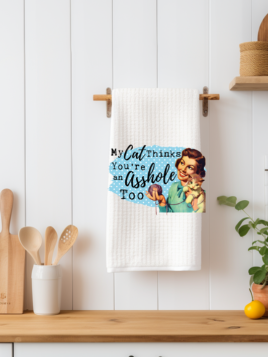 My Cat Thinks You're An Asshole Too Dishtowel