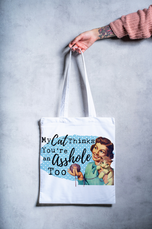 My Cat Thinks You're an Asshole Too Tote Bag