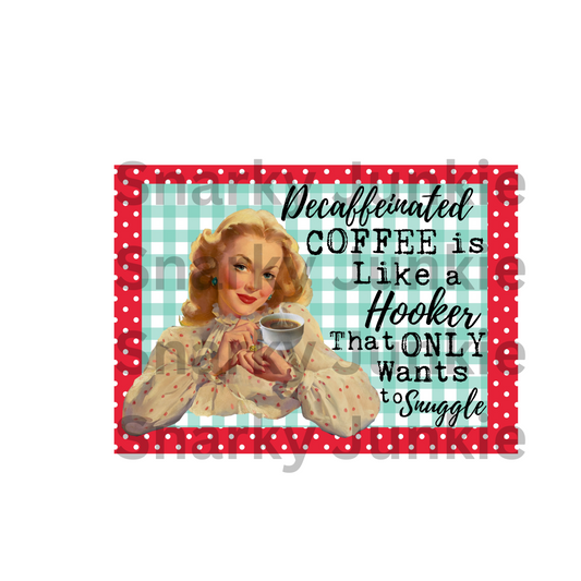 Snarky Lady: Decaf Coffee is like a Hooker that Wants to Cuddle MAGNET or COASTER