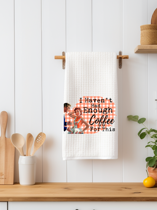 I Haven't Had Enough Coffee For This Dishtowel