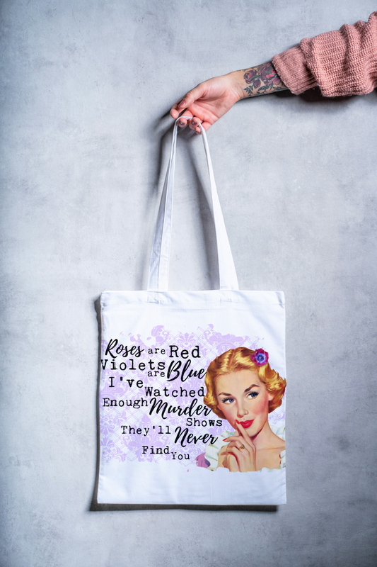 Roses are Red Violets are Blue I've Watched Enough Murder Shows Tote Bag