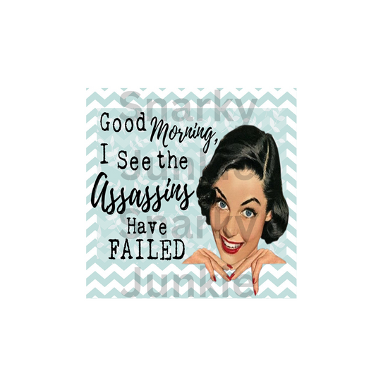 Snarky Lady  Good Morning I see the Assassins have Failed Magnet Or Coaster - Snarky Junkie