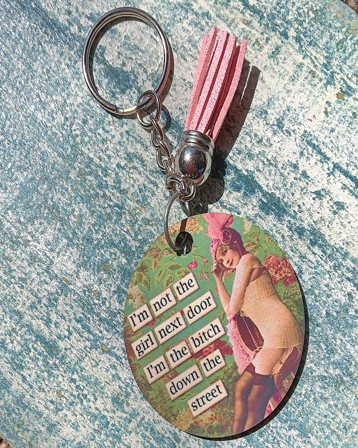 I'm not the Girl next door, I'm the Bitch down the street keyring