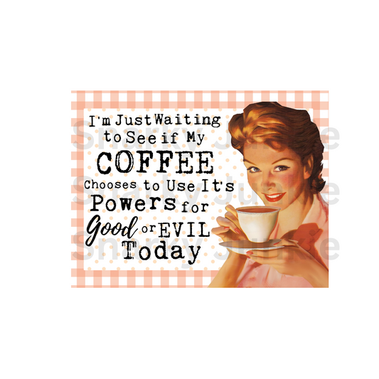 Snarky Lady I'm just waiting to see if my Coffee uses Powers for Good or Evil MAGNET or COASTER