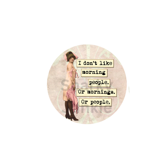 Snarky Lady I don't like Morning People, and Mornings and People MAGNET or COASTER