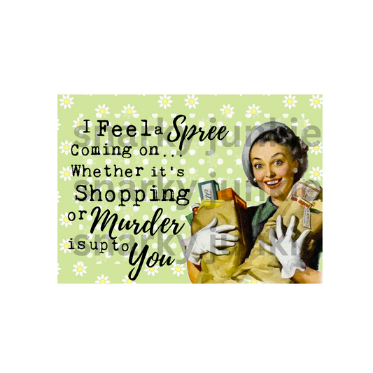 Snarky Lady: I Feel a Spree Coming On Whether It's Shopping or Murder MAGNET or COASTER