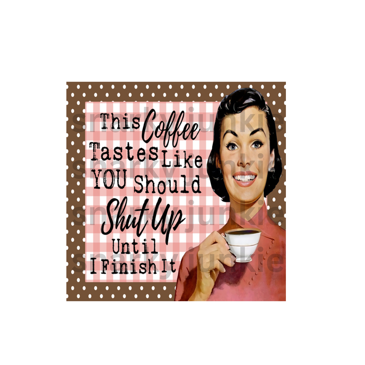 Snarky Lady: This Coffee Tastes Like You Should Shut Up Until I Finish It MAGNET or COASTER